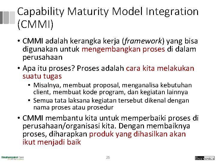 Capability Maturity Model Integration (CMMI) • CMMI adalah kerangka kerja (framework) yang bisa digunakan