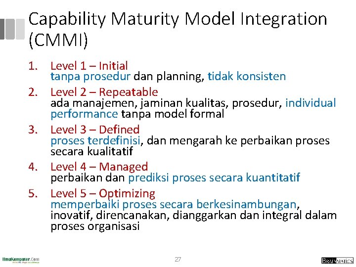 Capability Maturity Model Integration (CMMI) 1. Level 1 – Initial tanpa prosedur dan planning,