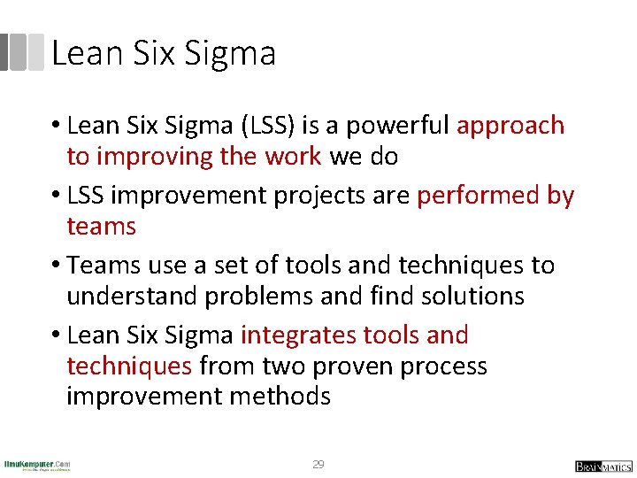 Lean Six Sigma • Lean Six Sigma (LSS) is a powerful approach to improving