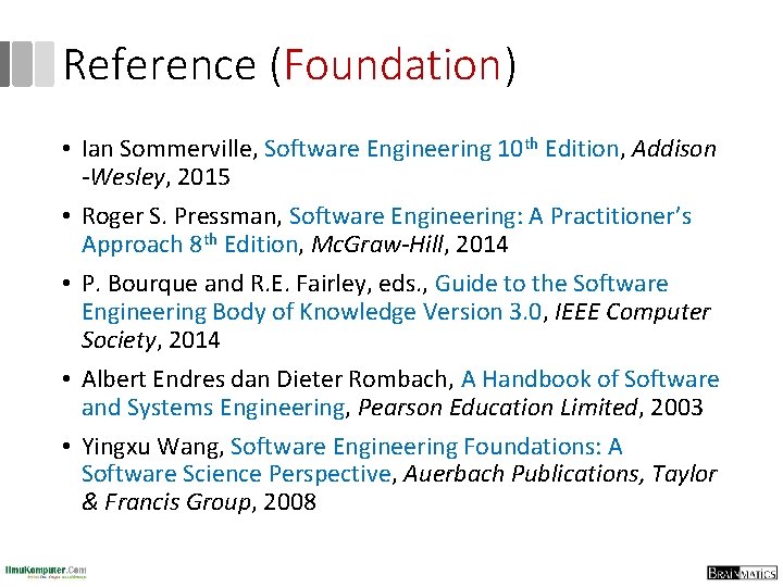 Reference (Foundation) • Ian Sommerville, Software Engineering 10 th Edition, Addison -Wesley, 2015 •