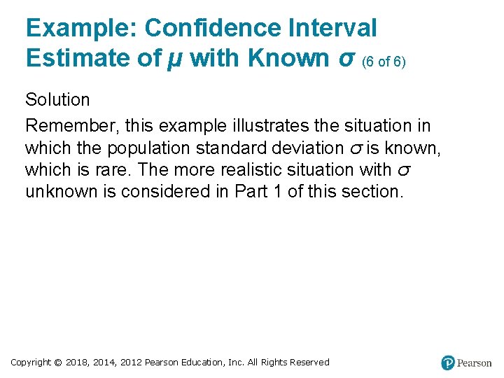 Example: Confidence Interval Estimate of µ with Known σ (6 of 6) Solution Remember,