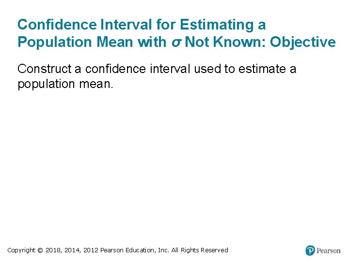 Confidence Interval for Estimating a Population Mean with σ Not Known: Objective Construct a