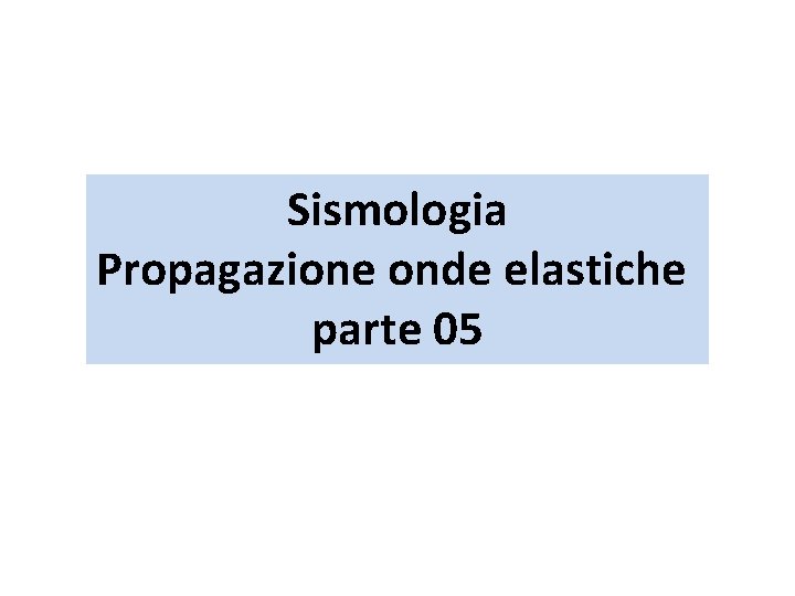 Sismologia Propagazione onde elastiche parte 05 