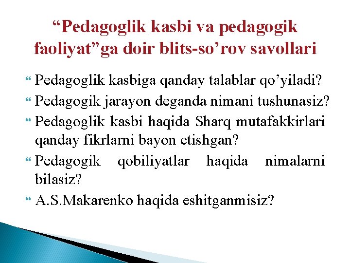 “Pedagoglik kasbi va pedagogik faoliyat”ga doir blits so’rov savollari Pedagoglik kasbiga qanday talablar qo’yiladi?