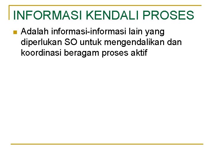 INFORMASI KENDALI PROSES n Adalah informasi-informasi lain yang diperlukan SO untuk mengendalikan dan koordinasi