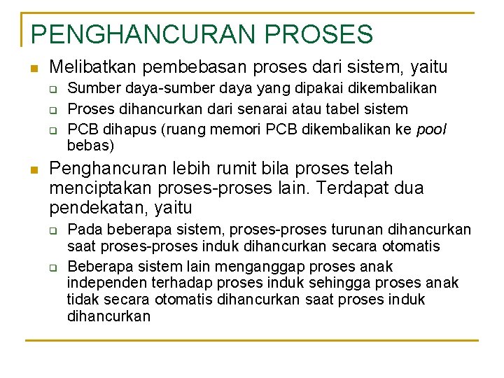 PENGHANCURAN PROSES n Melibatkan pembebasan proses dari sistem, yaitu q q q n Sumber