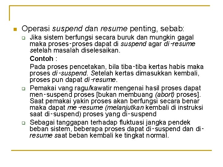 n Operasi suspend dan resume penting, sebab: q q q Jika sistem berfungsi secara