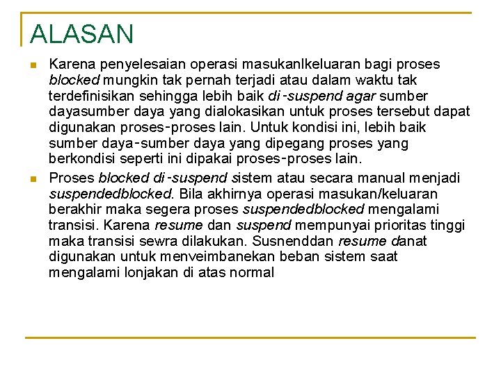 ALASAN n n Karena penyelesaian operasi masukanlkeluaran bagi proses blocked mungkin tak pernah terjadi