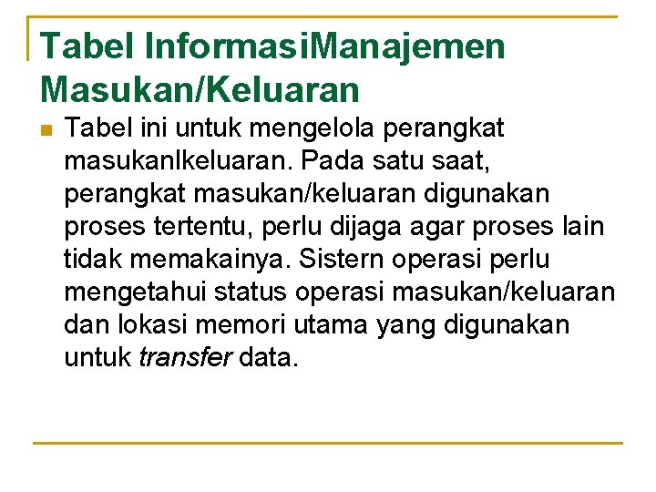 Tabel Informasi. Manajemen Masukan/Keluaran n Tabel ini untuk mengelola perangkat masukanlkeluaran. Pada satu saat,