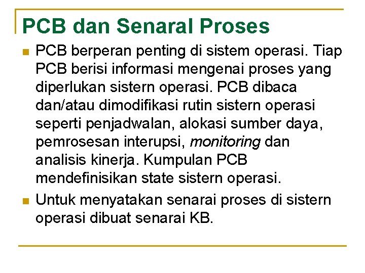 PCB dan Senaral Proses n n PCB berperan penting di sistem operasi. Tiap PCB