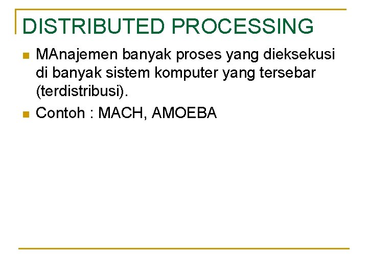 DISTRIBUTED PROCESSING n n MAnajemen banyak proses yang dieksekusi di banyak sistem komputer yang