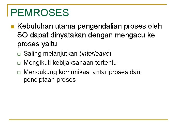 PEMROSES n Kebutuhan utama pengendalian proses oleh SO dapat dinyatakan dengan mengacu ke proses