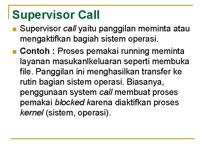 Supervisor Call n n Supervisor call yaitu panggilan meminta atau mengaktifkan bagiah sistem operasi.