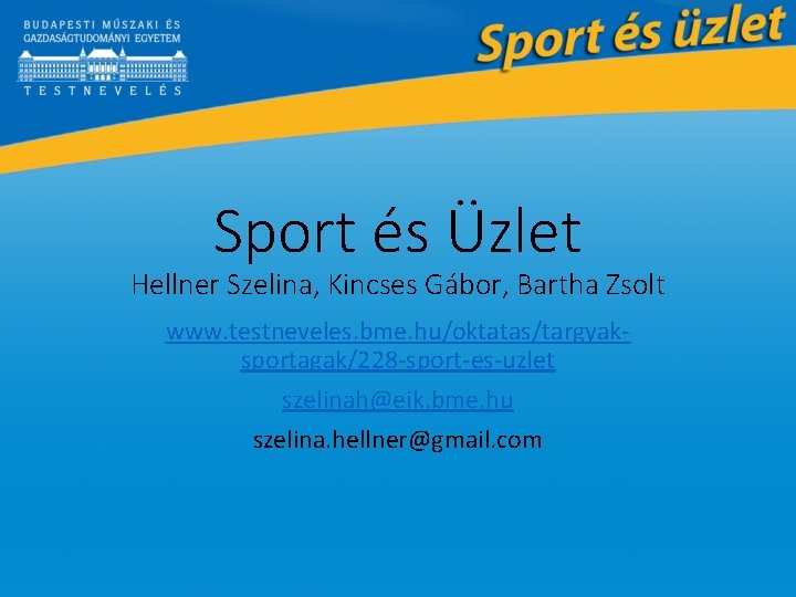 Sport és Üzlet Hellner Szelina, Kincses Gábor, Bartha Zsolt www. testneveles. bme. hu/oktatas/targyaksportagak/228 -sport-es-uzlet