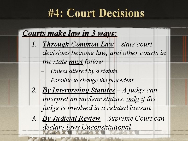 #4: Court Decisions Courts make law in 3 ways: 1. Through Common Law –