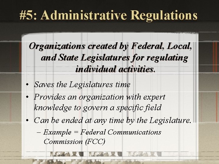#5: Administrative Regulations Organizations created by Federal, Local, and State Legislatures for regulating individual