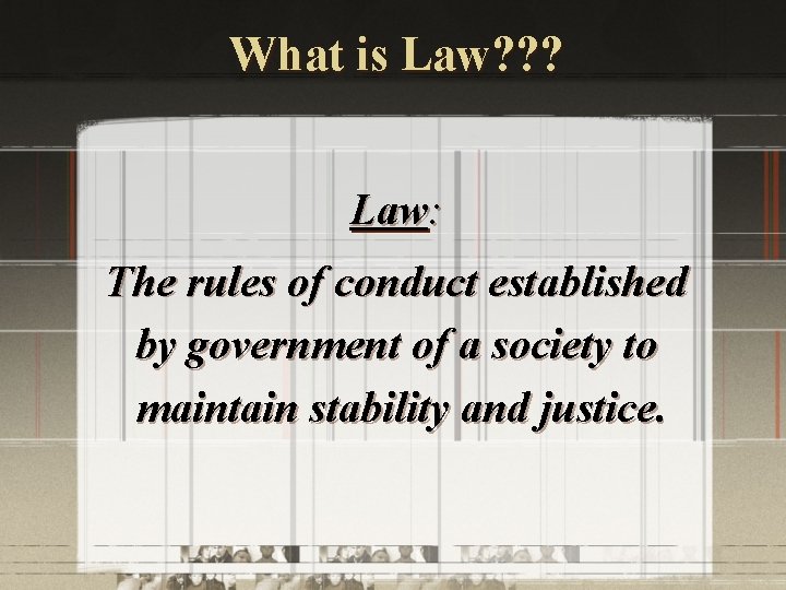 What is Law? ? ? Law: The rules of conduct established by government of