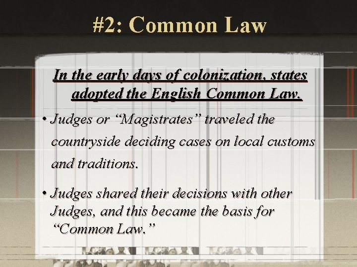 #2: Common Law In the early days of colonization, states adopted the English Common