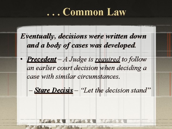 . . . Common Law Eventually, decisions were written down and a body of