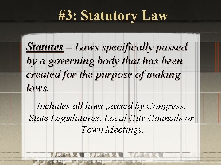 #3: Statutory Law Statutes – Laws specifically passed by a governing body that has