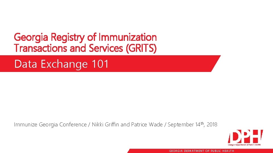 Georgia Registry of Immunization Transactions and Services (GRITS) Data Exchange 101 Immunize Georgia Conference