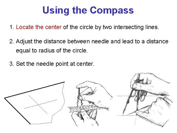 Using the Compass 1. Locate the center of the circle by two intersecting lines.