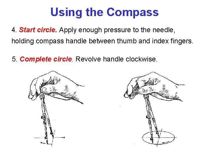 Using the Compass 4. Start circle. Apply enough pressure to the needle, holding compass