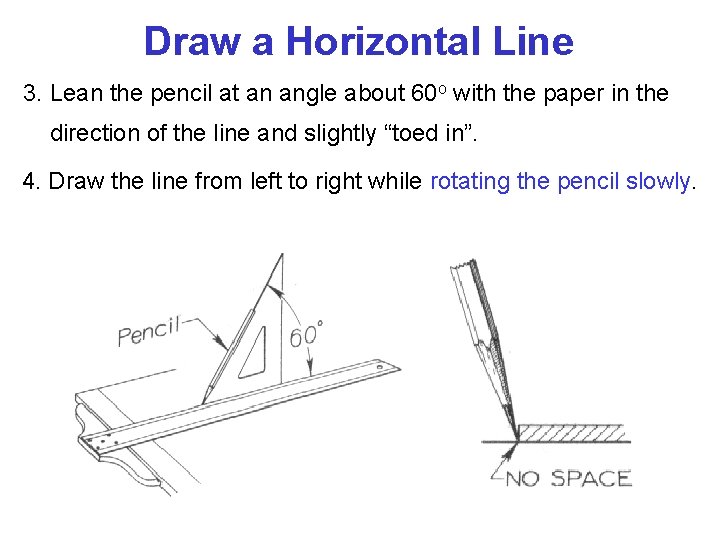 Draw a Horizontal Line 3. Lean the pencil at an angle about 60 o