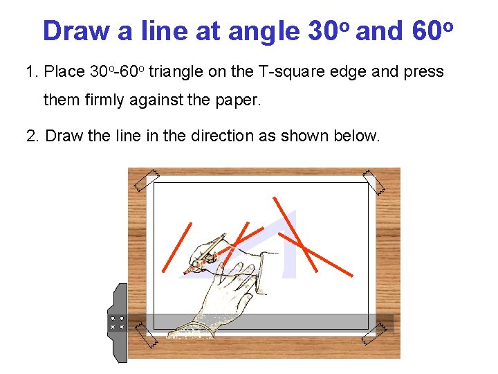 Draw a line at angle 30 o and 60 o 1. Place 30 o-60