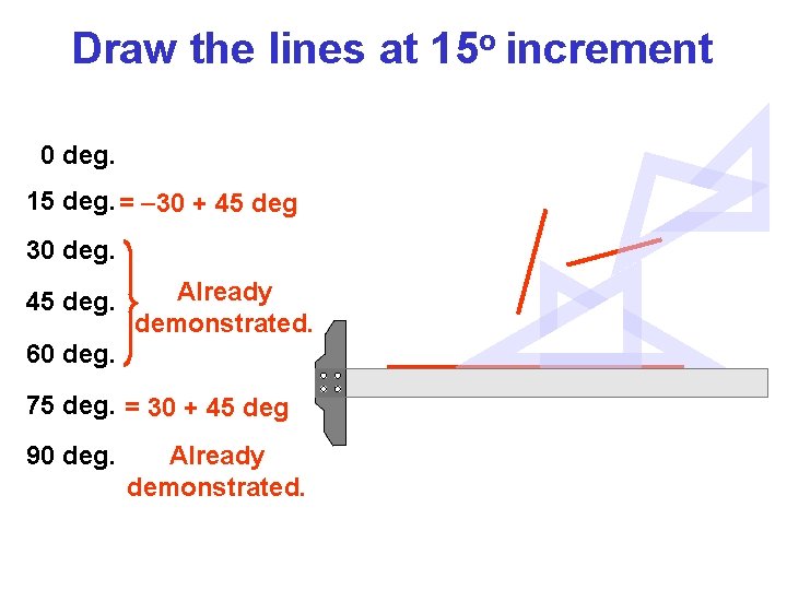 Draw the lines at 15 o increment 0 deg. 15 deg. = 30 +