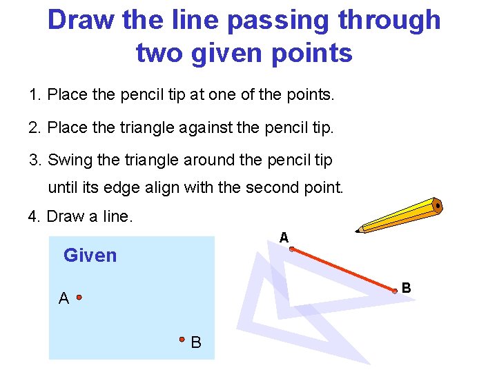 Draw the line passing through two given points 1. Place the pencil tip at