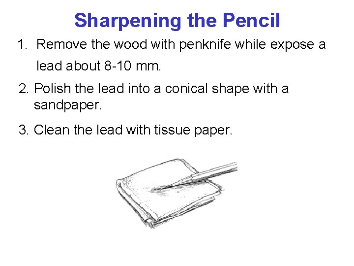 Sharpening the Pencil 1. Remove the wood with penknife while expose a lead about