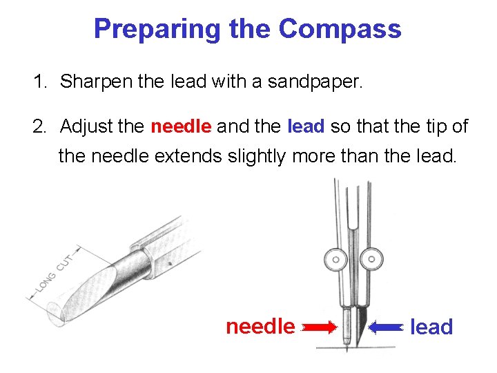 Preparing the Compass 1. Sharpen the lead with a sandpaper. 2. Adjust the needle