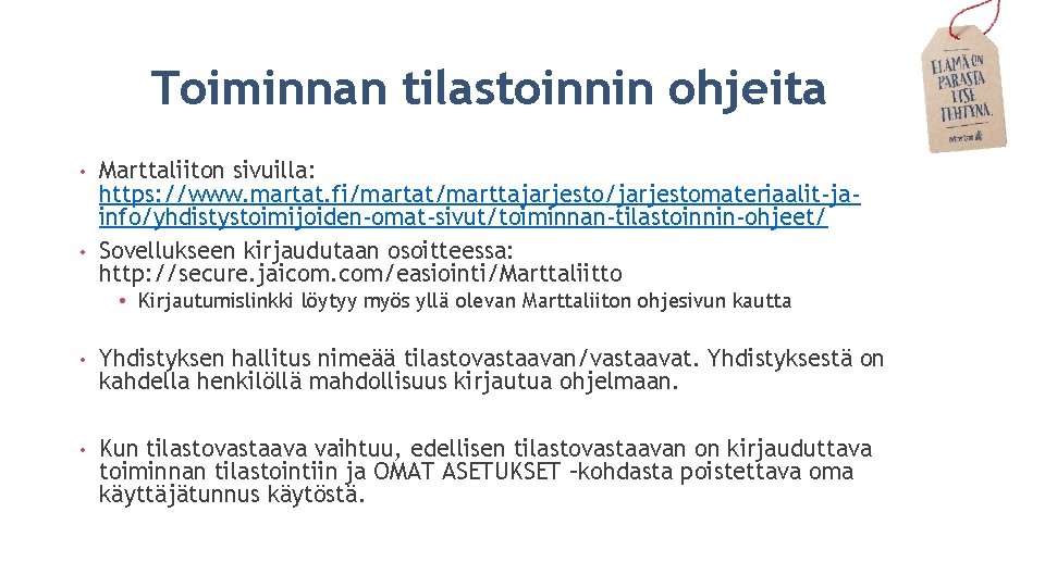 Toiminnan tilastoinnin ohjeita Marttaliiton sivuilla: https: //www. martat. fi/martat/marttajarjesto/jarjestomateriaalit-jainfo/yhdistystoimijoiden-omat-sivut/toiminnan-tilastoinnin-ohjeet/ • Sovellukseen kirjaudutaan osoitteessa: http: