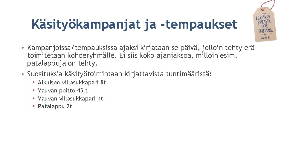 Käsityökampanjat ja -tempaukset Kampanjoissa/tempauksissa ajaksi kirjataan se päivä, jolloin tehty erä toimitetaan kohderyhmälle. Ei