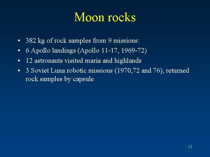 Moon rocks • • 382 kg of rock samples from 9 missions: 6 Apollo