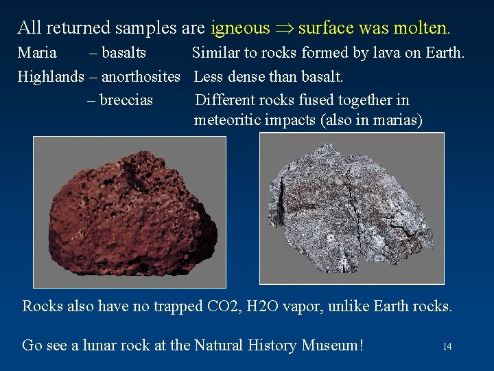 All returned samples are igneous surface was molten. Maria – basalts Similar to rocks
