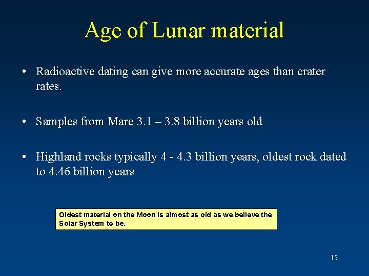 Age of Lunar material • Radioactive dating can give more accurate ages than crater