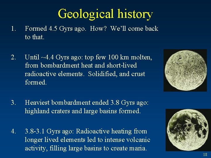 Geological history 1. Formed 4. 5 Gyrs ago. How? We’ll come back to that.