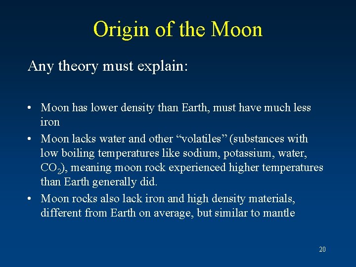 Origin of the Moon Any theory must explain: • Moon has lower density than