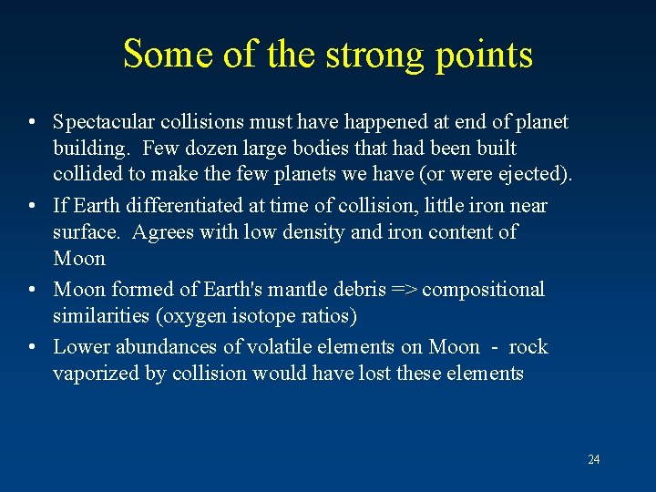 Some of the strong points • Spectacular collisions must have happened at end of
