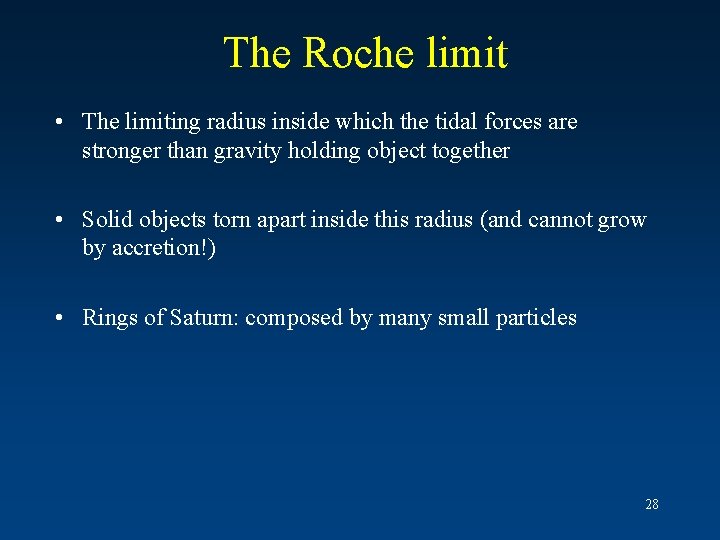 The Roche limit • The limiting radius inside which the tidal forces are stronger