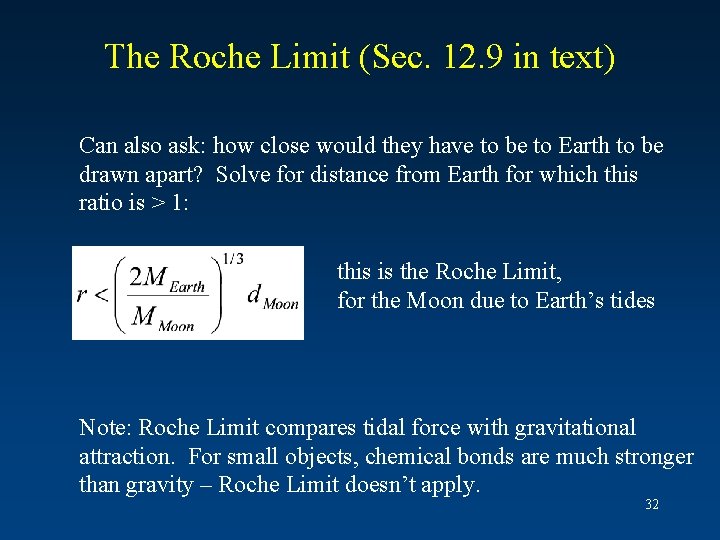 The Roche Limit (Sec. 12. 9 in text) Can also ask: how close would