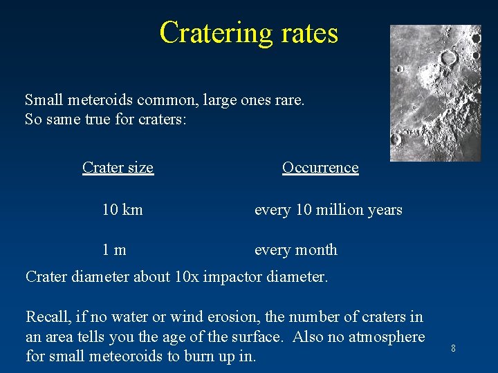 Cratering rates Small meteroids common, large ones rare. So same true for craters: Crater