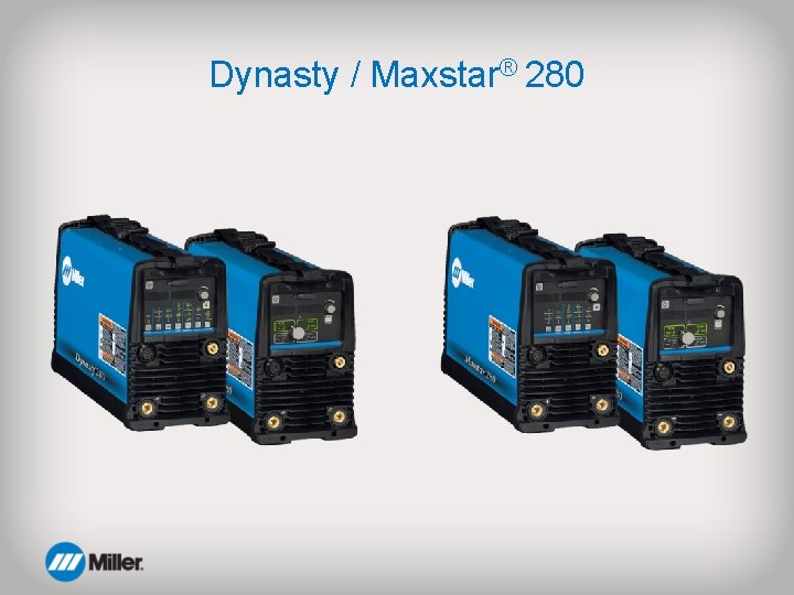 Dynasty / Maxstar® 280 