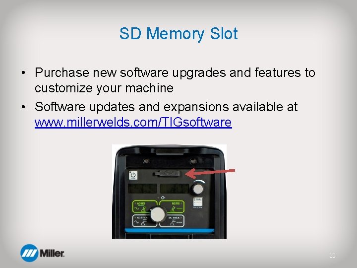 SD Memory Slot • Purchase new software upgrades and features to customize your machine