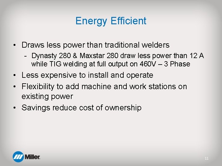 Energy Efficient • Draws less power than traditional welders - Dynasty 280 & Maxstar