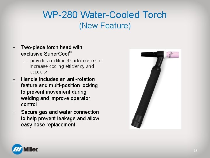 WP-280 Water-Cooled Torch (New Feature) • Two-piece torch head with exclusive Super. Cool™ –