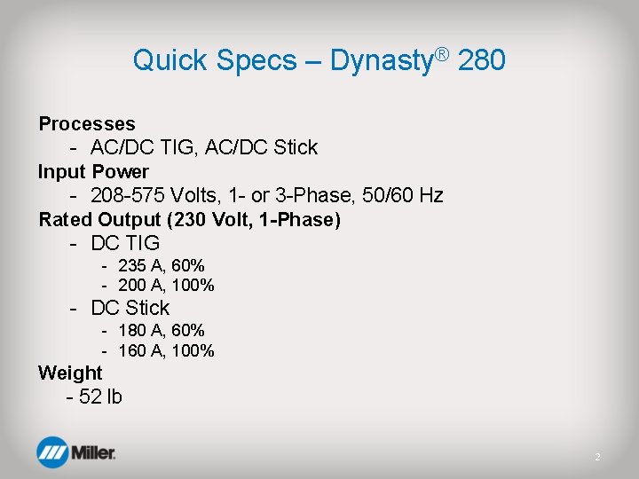 Quick Specs – Dynasty® 280 Processes - AC/DC TIG, AC/DC Stick Input Power -