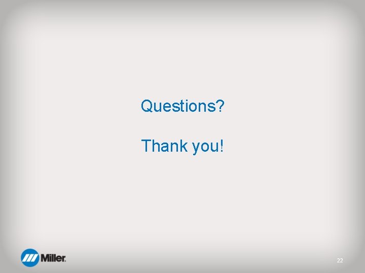 Questions? Thank you! 22 